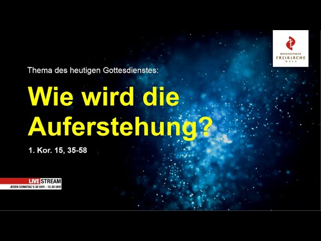 Wie wird die Auferstehung? 1. Kor. 15, 35-58