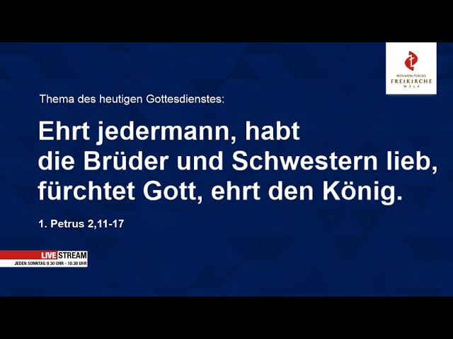 Ehrt jedermann, habt die Brüder und Schwestern lieb, fürchtet Gott, ehrt den König. 1. Petr. 2,11-17