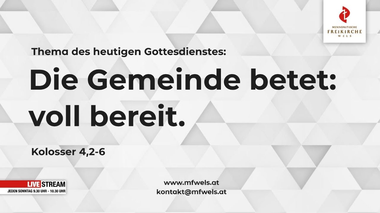 60-Jahre Mennonitische Freikirche Wels. Die Gemeinde betet: voll bereit. Kolosser 4, 2-6