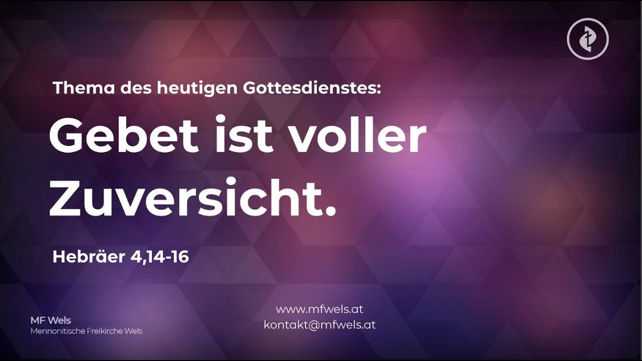 Gebet ist voller Zuversicht. Hebr. 4,14-16