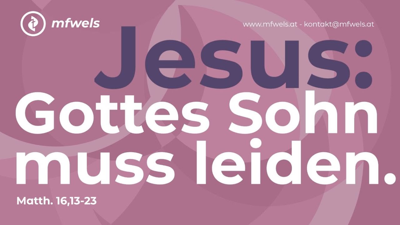 Jesus: Gottes Sohn muss leiden. Matthäus 16,13-23