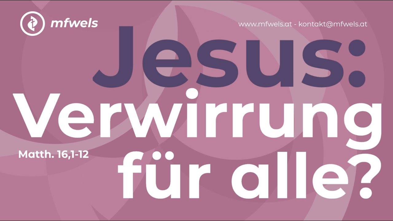 Jesus: Verwirrung für alle? Matthäus 16,1-12
