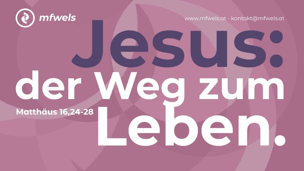 Jesus: der Weg zum Leben. Matthäus 16,24-28