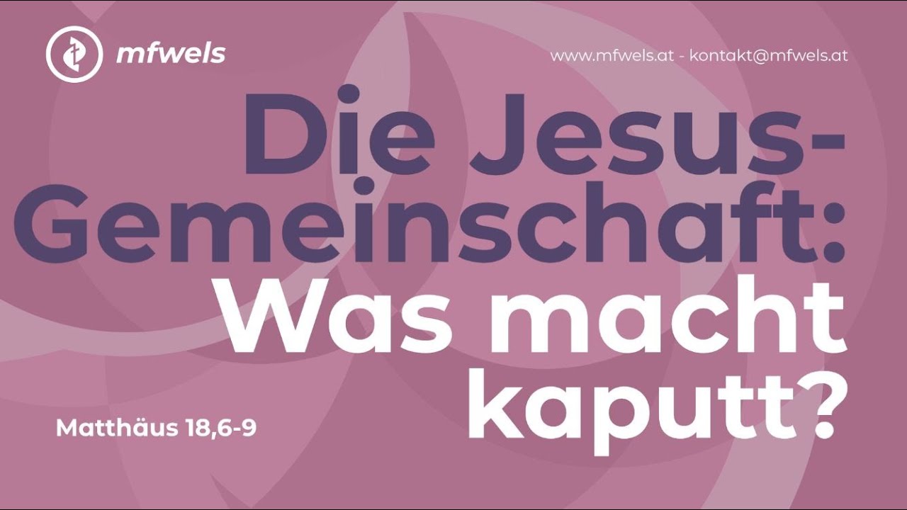 Die Jesus-Gemeinschaft: Was macht kaputt? Matthäus 18,6-9