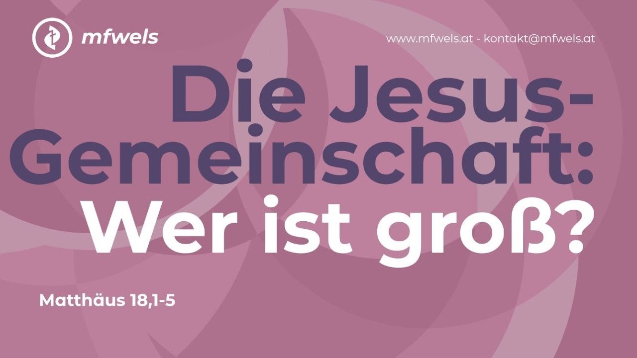 Die Jesus Gemeinschaft Wer ist groß? Matthäus 18,1-5