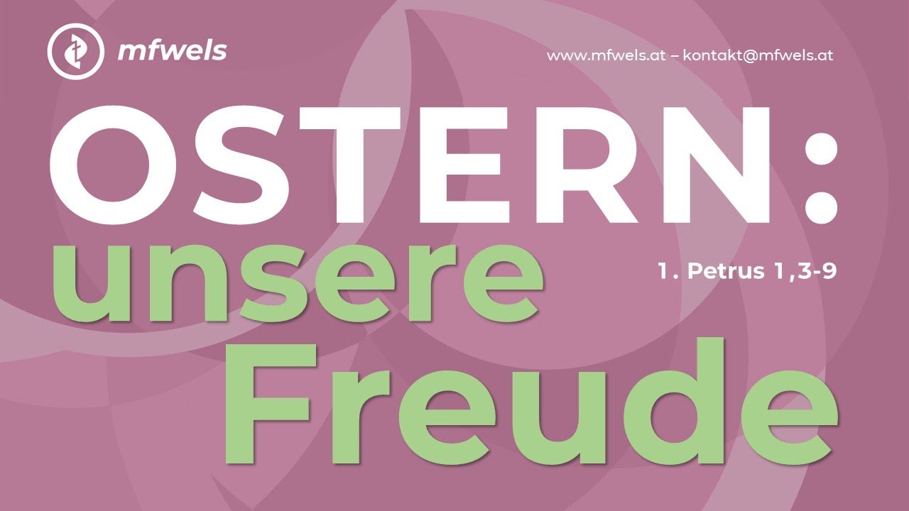 OSTERN: unsere Freude. 1.Petrus 1,3-9