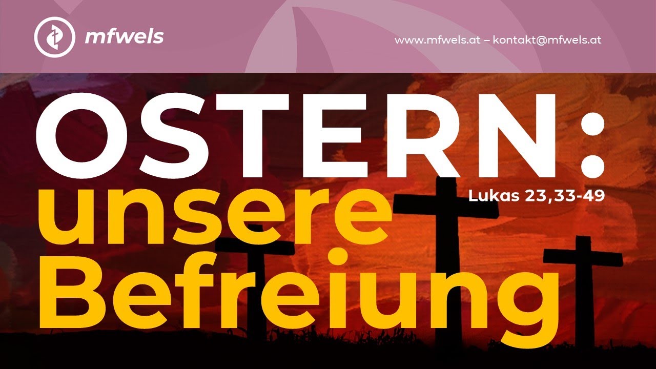 KARFREITAG. OSTERN: unsere Befreiung. Lukas 23,33-49