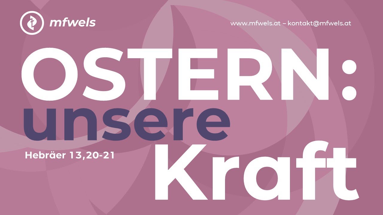 OSTERN: unsere Kraft. Hebräer 13,20-21