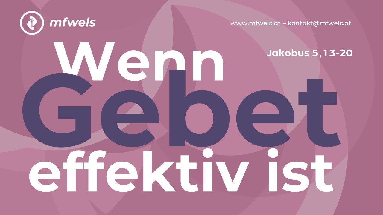 Wenn Gebet effektiv ist. Jakobus 5,13-20