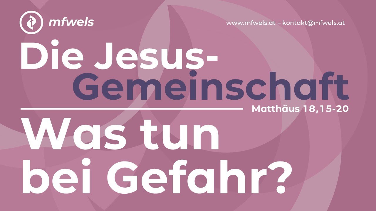 Die Jesus-Gemeinschaft: Was tun bei Gefahr? Matth. 18,15-20
