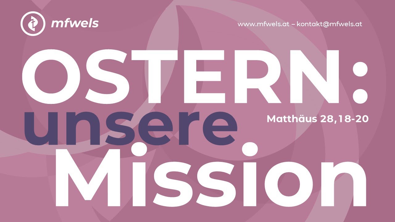 OSTERN: unsere Mission. Matthäus 28,18-20