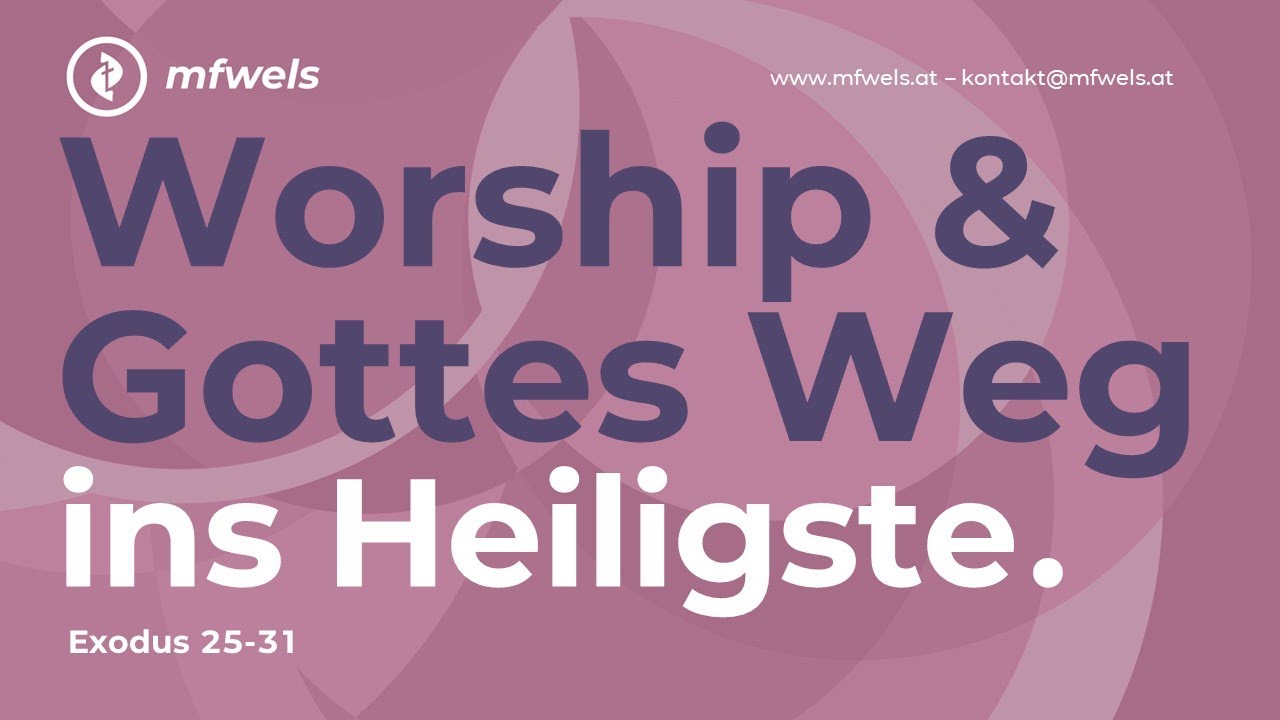 Worship & Gottes Weg ins Heiligste. Exodus 25-31