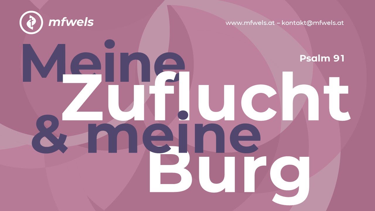 Meine Zuflucht und meine Burg. Psalm 91