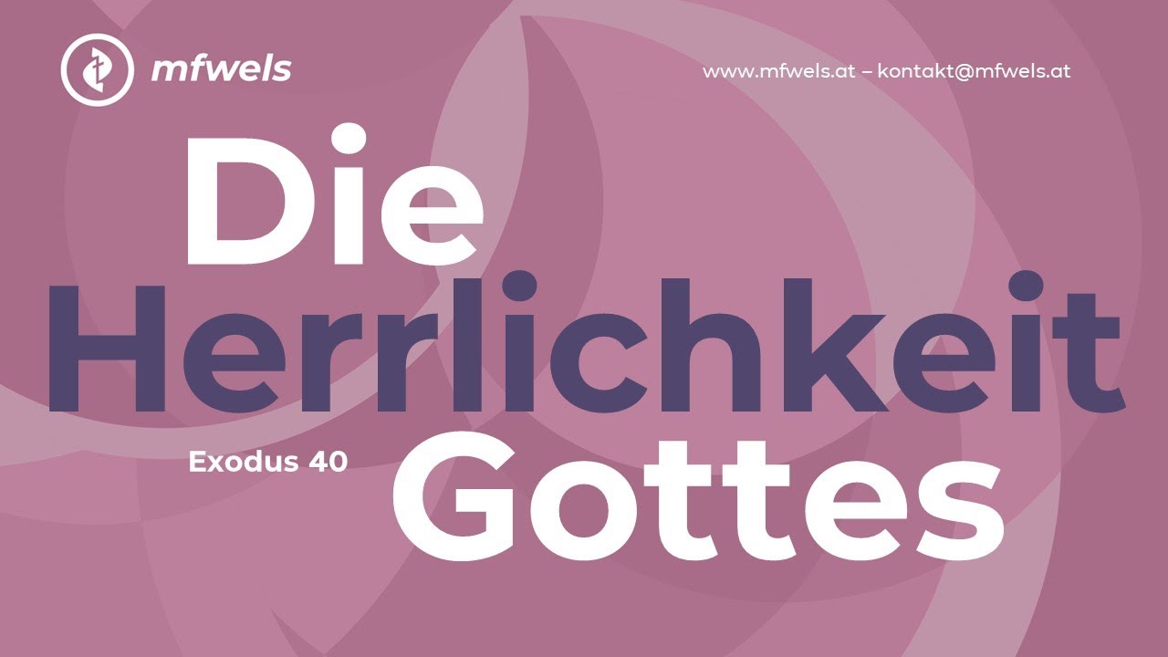 Die Herrlichkeit Gottes. Exodus 40