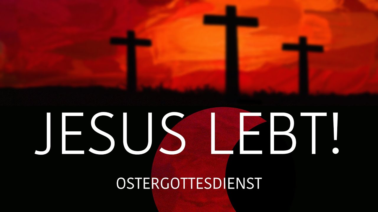 Oster-Gottesdienst: JESUS LEBT! | Predigt: Christian Bensel