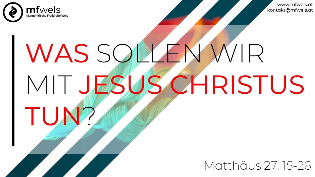 Was sollen wir mit Jesus Christus tun? – Predigt: Lukas Strasser