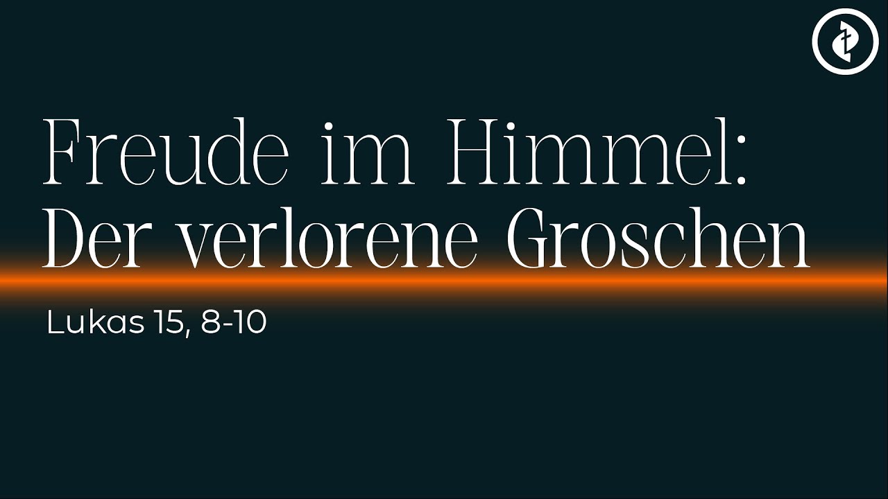 Freude im Himmel: Der verlorene Groschen? – Predigt: Henry Graf