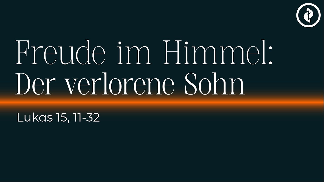 Freude im Himmel: Der verlorene Sohn? – Predigt: Martin Grundner