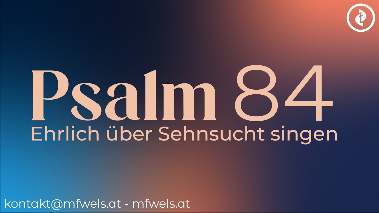 Ehrlich über Sehnsucht singen: Psalm 84 – Predigt: Bernhard Neugebauer