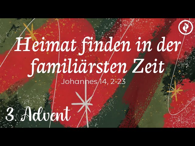 3. Advent: Heimat finden in der familiärsten Zeit – Predigt: Christian Bensel