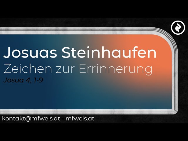 Josuas Steinhaufen – Zeichen zur Erinnerung – Predigt: Bernhard Neugebauer