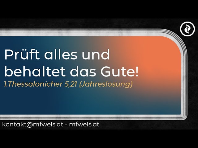 Prüft alles und behaltet das Gute! (Jahreslosung) – Predigt: Henry Graf
