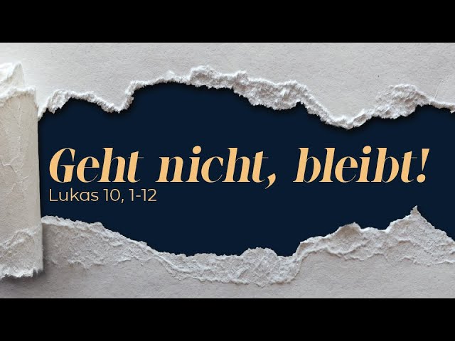 Geht nicht, bleibt! – Predigt: Paul Austerhuber