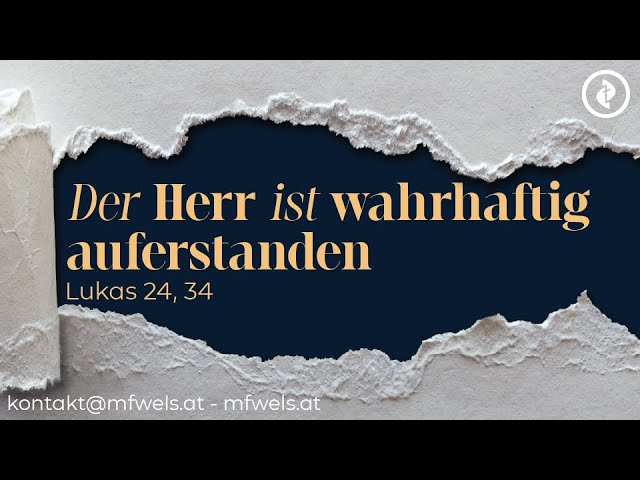 Der Herr ist wahrhaftig auferstanden (Ostergottesdienst) – Predigt: Günther Pressler