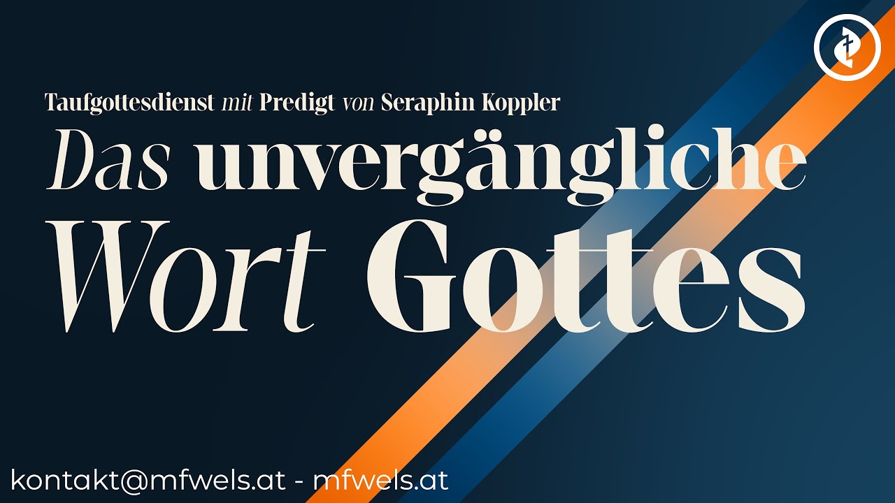 Taufgottesdienst: Das unvergängliche Wort Gottes – Predigt: Seraphin Koppler