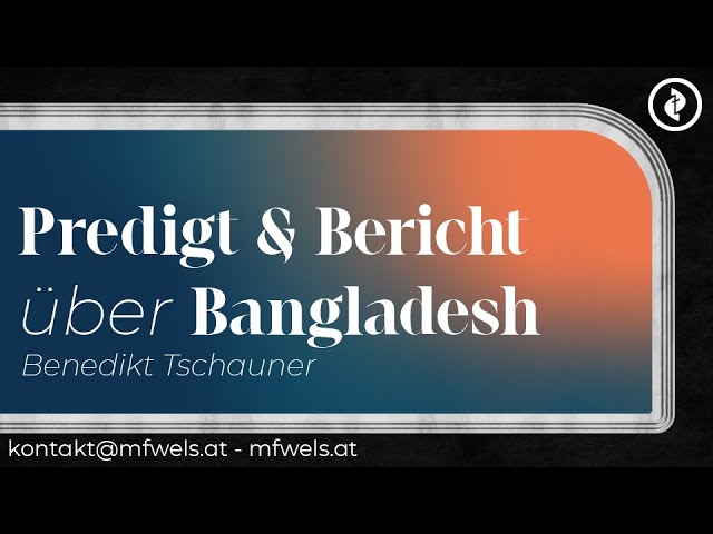 Predigt und Bericht über Bangladesh – Predigt: Benedikt Tschauner