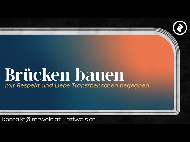 Brücken bauen: mit Respekt und Liebe Transmenschen begegnen – Predigt: Christopher Wurm