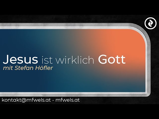 Jesus ist wirklich Gott – Predigt: Stefan Höfler