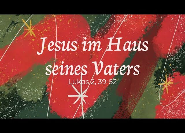 Jesus im Haus seines Vaters – Predigt: Henry Graf