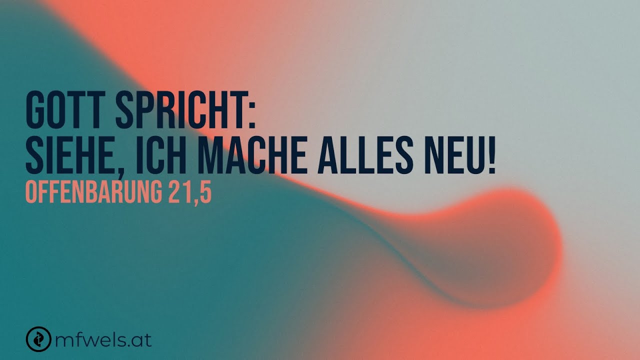 Gott spricht: Siehe, ich mache alles neu! – Predigt: Martin Podobri