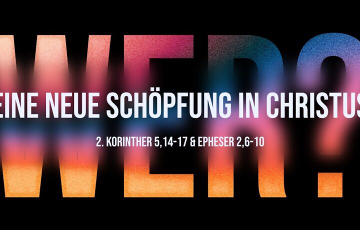 Wer bist du? Eine neue Schöpfung in Christus – Predigt: Christian Bensel