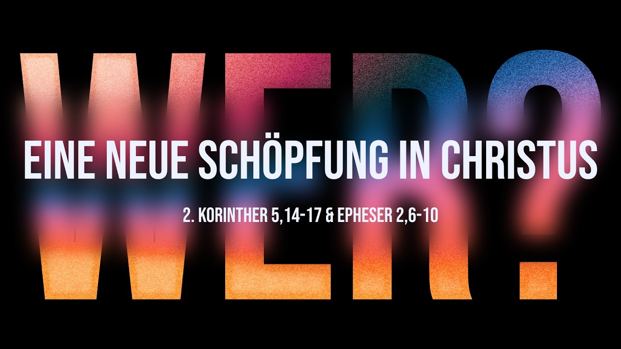 Wer bist du? Eine neue Schöpfung in Christus – Predigt: Christian Bensel