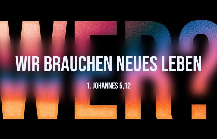 Wer bist du? Wir brauchen neues Leben – Predigt: Bernhard Neugebauer