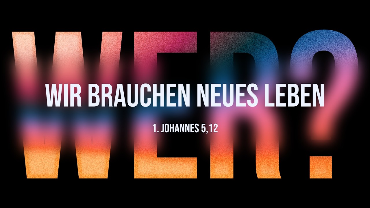 Wer bist du? Wir brauchen neues Leben – Predigt: Bernhard Neugebauer