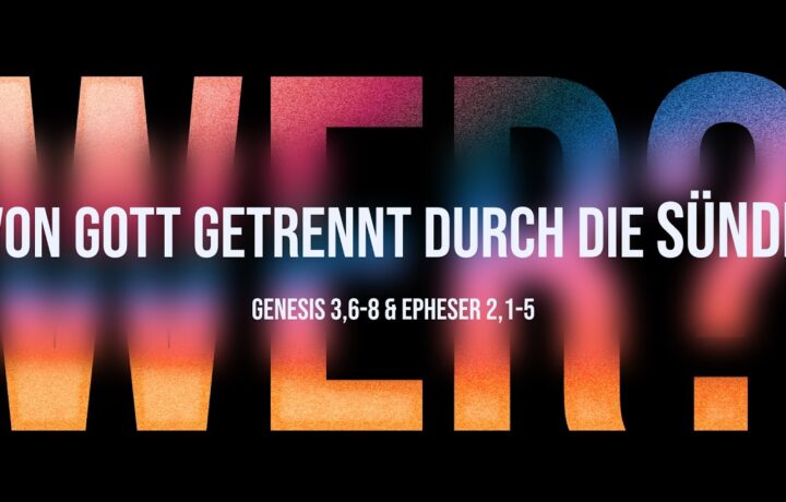 Wer bist du? Von Gott getrennt durch die Sünde – Predigt: Christian Bensel