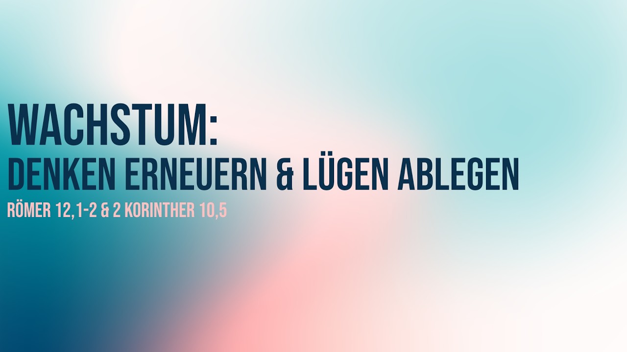 Wachstum: Denken erneuern & Lügen ablegen – Predigt: Henry Graf