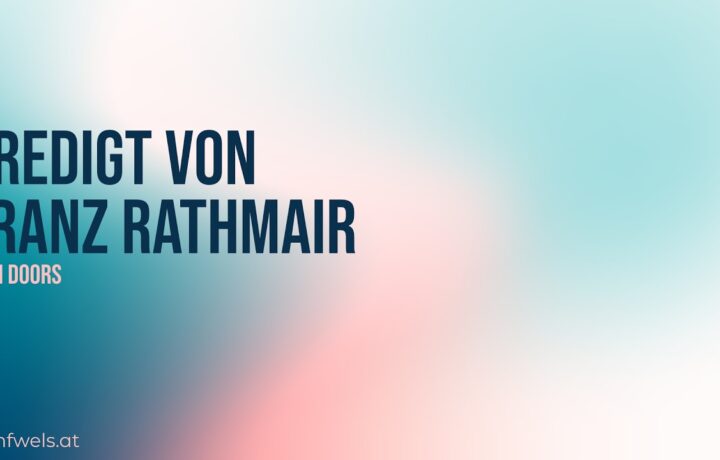 Sonntags Gottesdienst – Predigt: Franz Rathmair