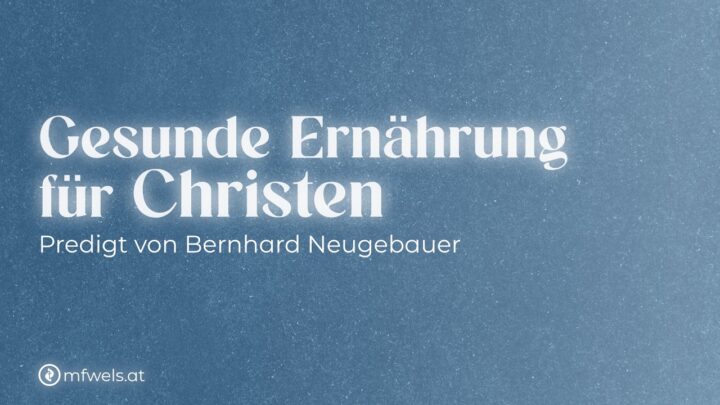 Gesunde Ernährung für Christen – Predigt: Bernhard Neugebauer